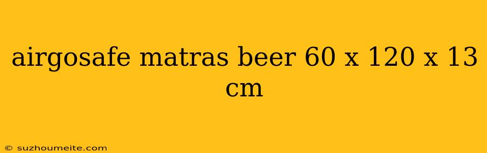 Airgosafe Matras Beer 60 X 120 X 13 Cm