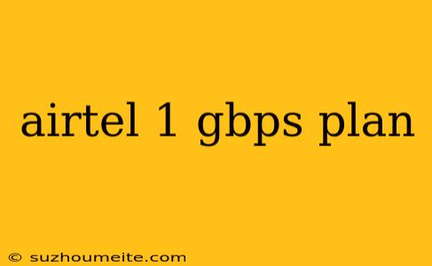 Airtel 1 Gbps Plan