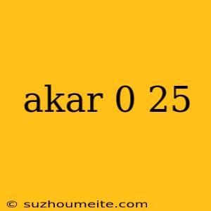 Akar 0 25