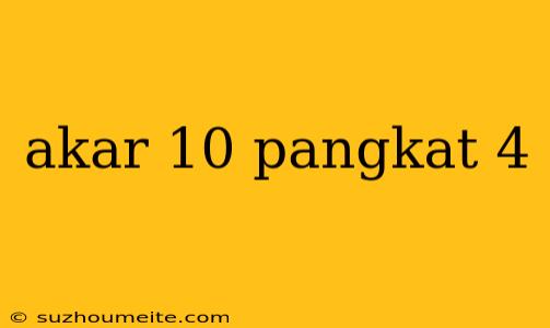 Akar 10 Pangkat 4