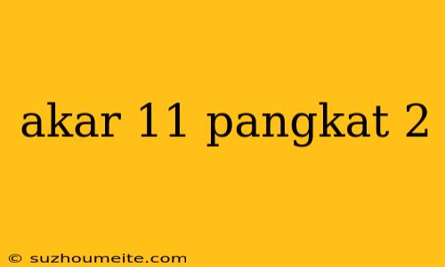 Akar 11 Pangkat 2