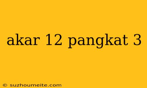 Akar 12 Pangkat 3