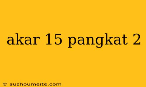 Akar 15 Pangkat 2