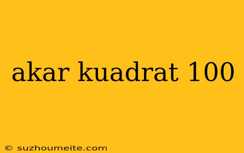 Akar Kuadrat 100