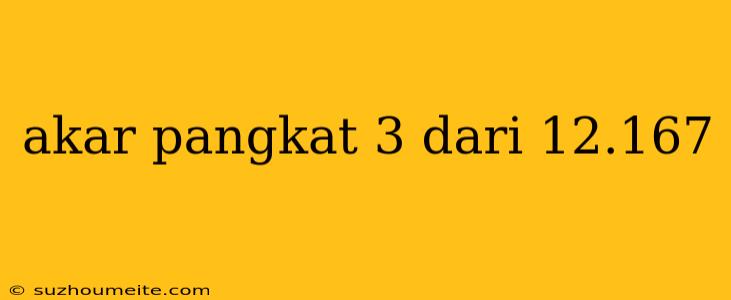 Akar Pangkat 3 Dari 12.167