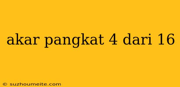 Akar Pangkat 4 Dari 16