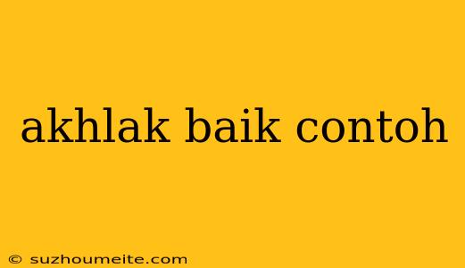 Akhlak Baik Contoh