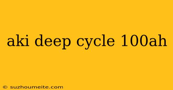 Aki Deep Cycle 100ah