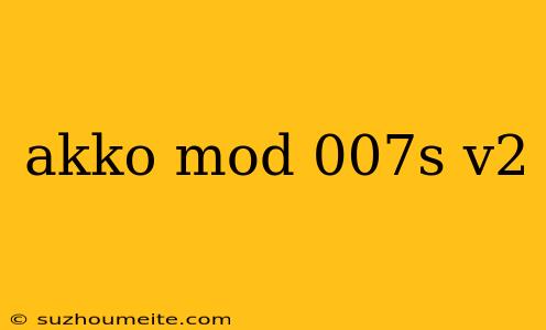 Akko Mod 007s V2