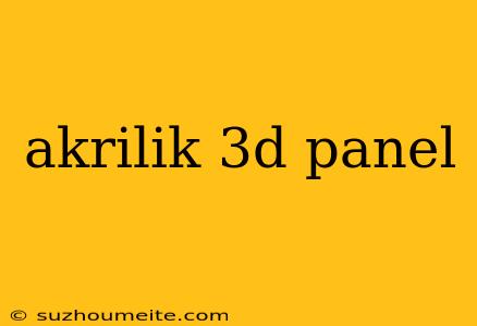 Akrilik 3d Panel