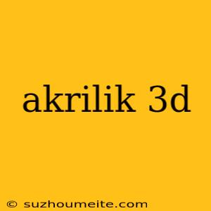 Akrilik 3d