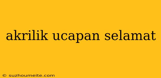 Akrilik Ucapan Selamat