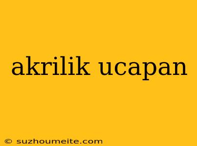 Akrilik Ucapan