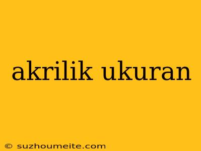 Akrilik Ukuran