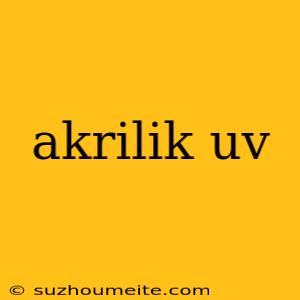 Akrilik Uv