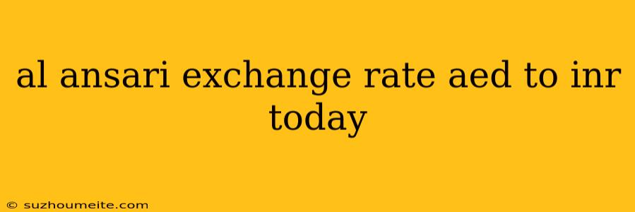 Al Ansari Exchange Rate Aed To Inr Today