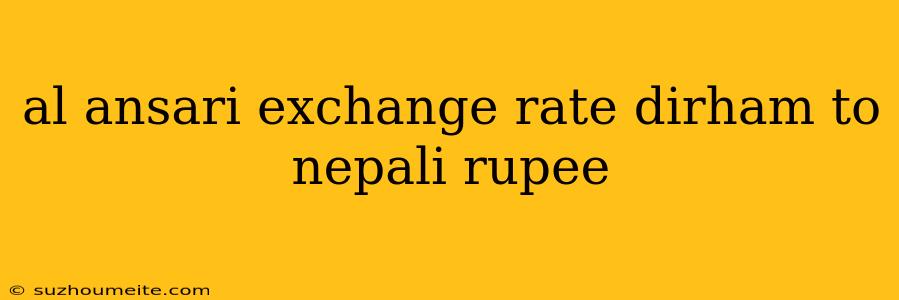 Al Ansari Exchange Rate Dirham To Nepali Rupee