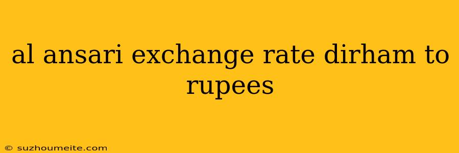 Al Ansari Exchange Rate Dirham To Rupees