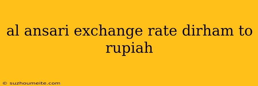 Al Ansari Exchange Rate Dirham To Rupiah