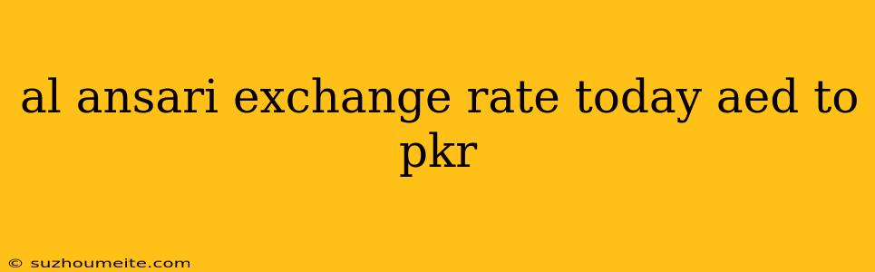 Al Ansari Exchange Rate Today Aed To Pkr