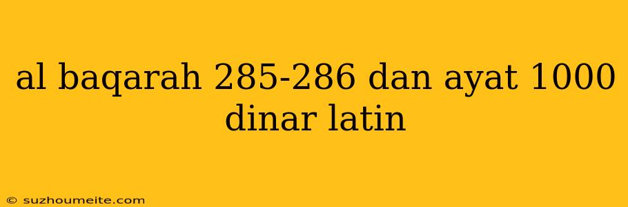 Al Baqarah 285-286 Dan Ayat 1000 Dinar Latin