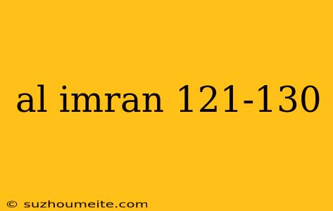 Al Imran 121-130