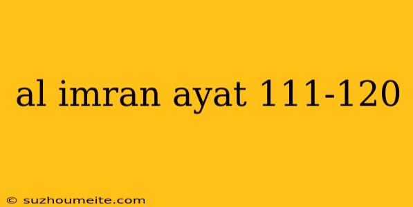 Al Imran Ayat 111-120