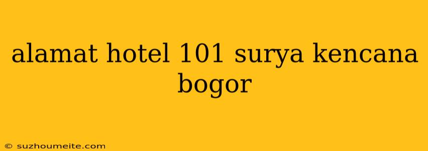 Alamat Hotel 101 Surya Kencana Bogor