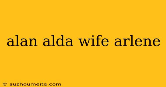 Alan Alda Wife Arlene