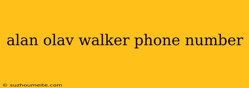 Alan Olav Walker Phone Number