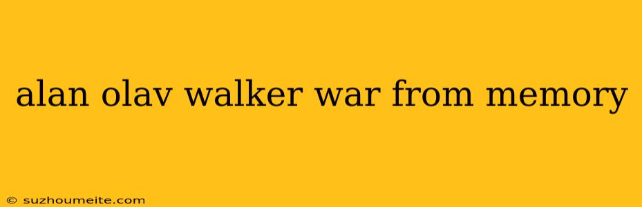 Alan Olav Walker War From Memory