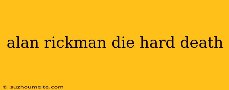 Alan Rickman Die Hard Death