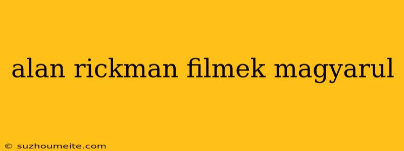 Alan Rickman Filmek Magyarul