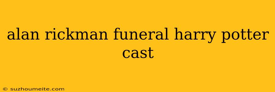 Alan Rickman Funeral Harry Potter Cast