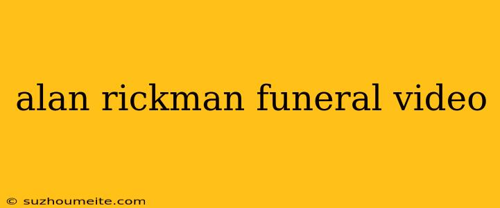 Alan Rickman Funeral Video