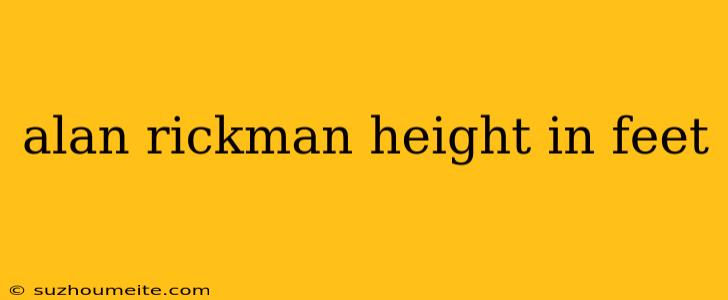 Alan Rickman Height In Feet