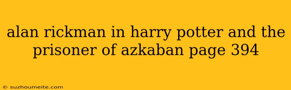 Alan Rickman In Harry Potter And The Prisoner Of Azkaban Page 394