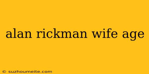 Alan Rickman Wife Age