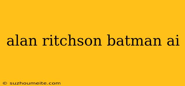 Alan Ritchson Batman Ai