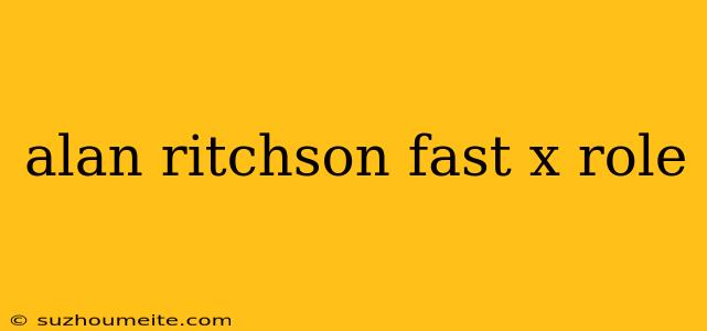 Alan Ritchson Fast X Role