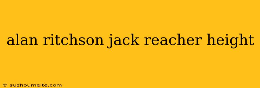 Alan Ritchson Jack Reacher Height