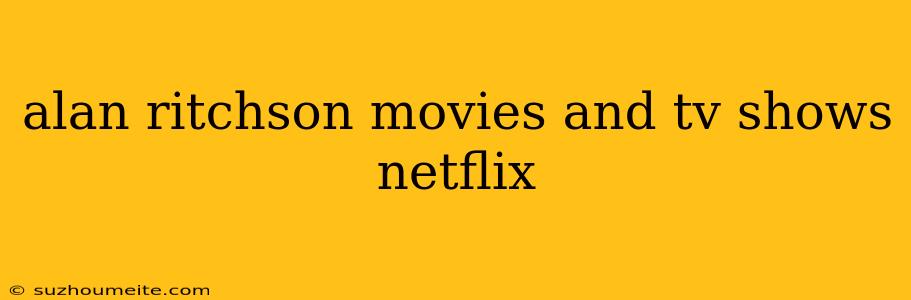 Alan Ritchson Movies And Tv Shows Netflix