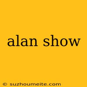 Alan Show