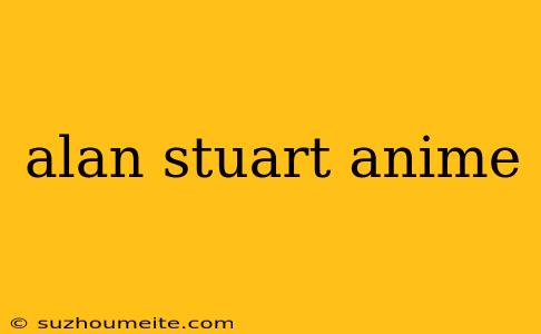 Alan Stuart Anime