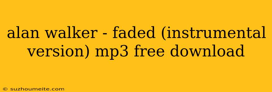 Alan Walker - Faded (instrumental Version) Mp3 Free Download