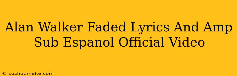 Alan Walker - Faded (lyrics & Sub Español) Official Video