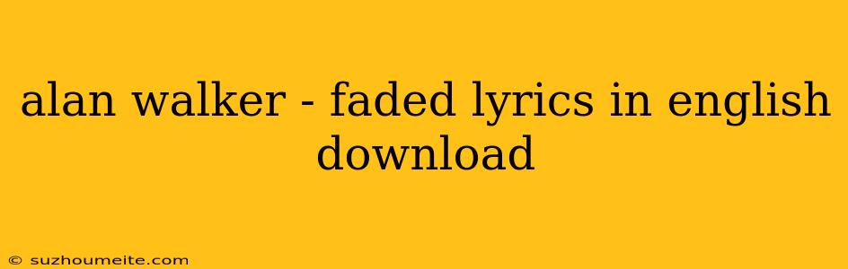 Alan Walker - Faded Lyrics In English Download