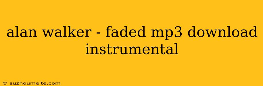 Alan Walker - Faded Mp3 Download Instrumental