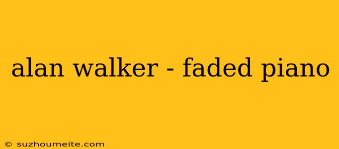 Alan Walker - Faded Piano