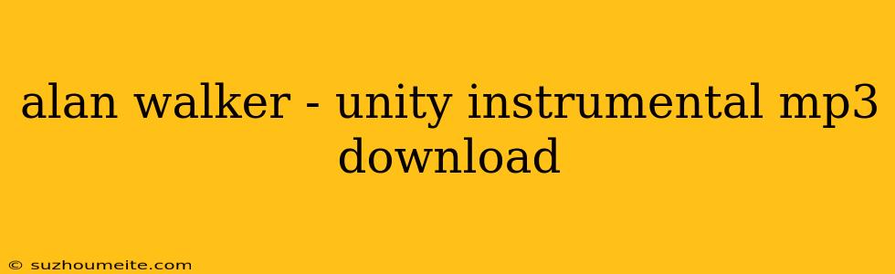 Alan Walker - Unity Instrumental Mp3 Download